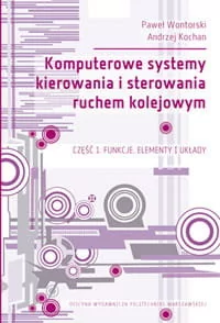 Komputerowe systemy kierowania i sterowania ruchem kolejowym. Część 1 - Technika Komputerowe systemy kierowania i sterowania ruchem kolejowym. Część 1 - Technika - miniaturka - grafika 1