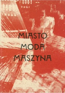 Miasto moda maszyna - Książki o kulturze i sztuce - miniaturka - grafika 1