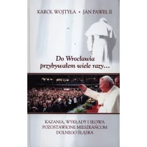 Do Wrocławia przybywałem wiele razy... - Jan Paweł II - Religia i religioznawstwo - miniaturka - grafika 1