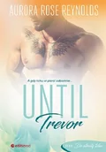 Literatura erotyczna - UNTIL TREVOR AURORA ROSE REYNOLDS - miniaturka - grafika 1