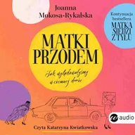 Audiobooki - literatura piękna - Matki przodem. Jak wylądowałyśmy w ciemnej d***e - miniaturka - grafika 1