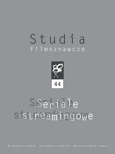 Studia Filmoznawcze 44. Seriale Streamingowe - Dawid Głownia, Robert Dudziński - Podręczniki dla szkół wyższych - miniaturka - grafika 1