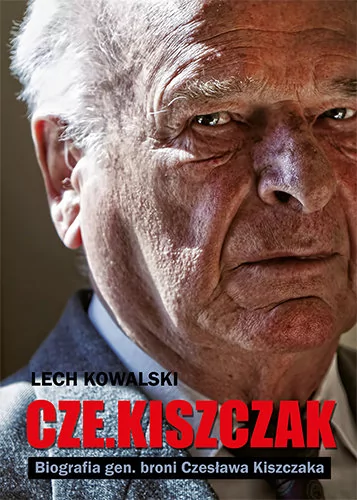 Zysk i S-ka Czekiszczak Biografia gen. broni Czesława Kiszczaka - Lech Kowalski