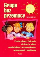 Miłość, seks, związki - Grupa bez przemocy. Proste zabawy i ćwiczenia dla dzieci w wieku przedszkolnym i wczesnoszkolnym uczące empatii i współpracy - miniaturka - grafika 1