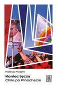 Felietony i reportaże - Koniec tęczy. Chile po Pinochecie - miniaturka - grafika 1