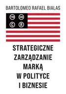 Podręczniki dla szkół wyższych - Strategiczne zarządzanie marką w polityce... - Rafael Bartolomeo Bialas - miniaturka - grafika 1