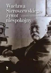 Iskry Wacław Sieroszewski. Biografia - Andrzej Sieroszewski - Historia świata - miniaturka - grafika 2