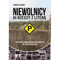 Niewolnicy III Rzeszy z literą P Polacy na robotach przymusowych w latach 1939-1945 Giese Arno - Historia świata - miniaturka - grafika 1