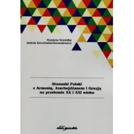 Podręczniki dla szkół wyższych - Stosunki Polski z Armenią Azerbejdżanem i Gruzją na przełomie XX i XXI wieku - Gomółka Krystyna, Borucińska-Dereszkiewicz Izabela - miniaturka - grafika 1