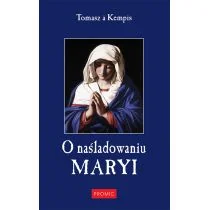 Promic O naśladowaniu Maryi - Tomasz Kempis - Religia i religioznawstwo - miniaturka - grafika 1