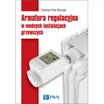 Armatura regulacyjna w wodnych instalacjach grzewczych - Damian Piotr Muniak