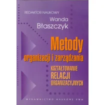 Metody organizacji i zarządzania - Wanda Błaszczyk - Podręczniki dla szkół wyższych Metody organizacji i zarządzania - Wanda Błaszczyk - Podręczniki dla szkół wyższych - miniaturka - grafika 1