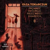 Audiobooki - literatura piękna - Prowadź swój pług przez kości umarłych Olga Tokarczuk - miniaturka - grafika 1
