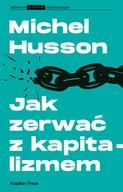 Polityka i politologia - Jak zerwać z kapitalizmem Michel Husson - miniaturka - grafika 1