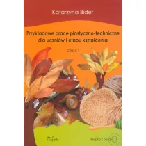 Przykładowe prace plastyczno-techniczne dla uczniów I etapu kształcenia część 1 z płytą CD - Katarzyna Bider