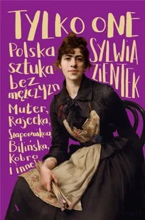 Tylko one. Polska sztuka bez mężczyzn - Sylwia Zientek - Albumy inne - miniaturka - grafika 1