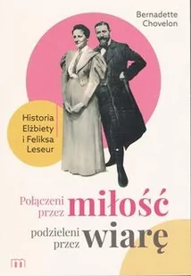 Połączeni przez miłość, podzieleni przez wiarę. Historia Elżbiety i Feliksa Leseur - Chovelon Bernadette - książka - Biografie i autobiografie - miniaturka - grafika 1