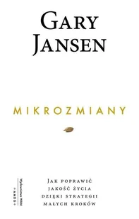 WAM Mikrozmiany. Jak poprawić jakość życia dzięki strategii małych kroków Gary Jansen - Religia i religioznawstwo - miniaturka - grafika 2