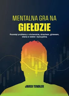 Mentalna gra na giełdzie - Jared Tendler - książka - Podręczniki dla szkół wyższych Mentalna gra na giełdzie - Jared Tendler - książka - Podręczniki dla szkół wyższych - miniaturka - grafika 1