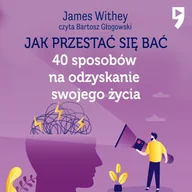 Audiobooki - poradniki - Jak przestać się bać. 40 sposobów na odzyskanie swojego życia - miniaturka - grafika 1
