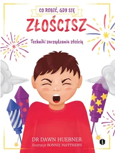 LEVYZ Co robić, gdy się złościsz. Techniki zarządzania złością Dawn Huebner - Poradniki dla rodziców - miniaturka - grafika 1