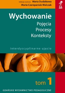 Wychowanie. Tom 1. Pojęcia, Procesy, Konteksty - Podręczniki dla szkół wyższych - miniaturka - grafika 1