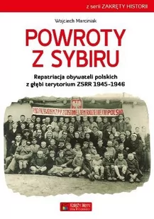 Księży Młyn Powroty z Sybiru. Repatriacja obywateli polskich z głębi terytorium ZSRR 1945-1947 - Marciniak Wojciech - Historia Polski - miniaturka - grafika 1