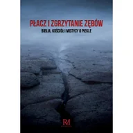 Religia i religioznawstwo - Płacz i zgrzytanie zębów Biblia Kościół i Nowa - miniaturka - grafika 1