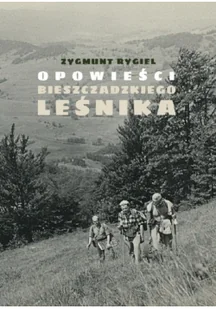Opowieści Bieszczadzkiego Leśnika Z. Rygiel - Pamiętniki, dzienniki, listy - miniaturka - grafika 2