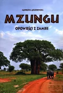 Publicystyka - AGNIESZKA GOLENIOWSKA Mzungu. Opowieści z Zambii GOLENIOWSKA AGNIESZKA - miniaturka - grafika 1