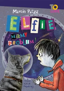 Elfie, mamy problem! - Marcin Pałasz - Baśnie, bajki, legendy - miniaturka - grafika 1