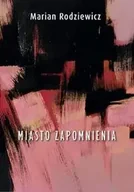Poezja - Miasto zapomnienia - Marian Rodziewicz - miniaturka - grafika 1