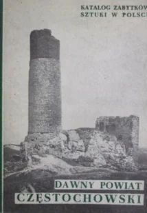 Dawny powiat częstochowski Katalog zabytków sztuki w Polsce Tom VI - Historia świata - miniaturka - grafika 1