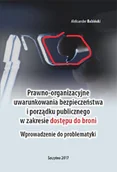 E-booki - podręczniki - Prawno-organizacyjne uwarunkowania bezpieczeństwa i porządku publicznego w zakresie dostępu do broni Wprowadzenie do problematyki Aleksander Babiński PDF) - miniaturka - grafika 1