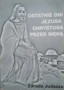 Ostatnie dni Jezusa Chrystusa przed męką - Religia i religioznawstwo - miniaturka - grafika 1