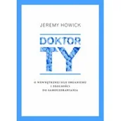 Zdrowie - poradniki - Jeremy Howick Doktor Ty O wewnętrznej sile organizmu i zdolności do samouzdrawiania - miniaturka - grafika 1