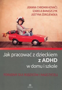 Jak pracować z dzieckiem z ADHD w domu i w szkole - Filozofia i socjologia - miniaturka - grafika 1
