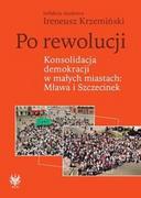 Książki regionalne - Po rewolucji Konsolidacja demokracji w małych miastach Mława i Szczecinek - miniaturka - grafika 1