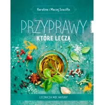 Maciej Szaciłło; Karolina Szaciłło Przyprawy które leczą - Książki kucharskie - miniaturka - grafika 1