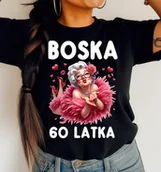 Koszulki i topy damskie - DAMSKA koszulka na 60 urodziny BOSKA 60 LATKA - miniaturka - grafika 1