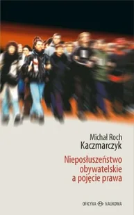 Oficyna Naukowa Ewa Pajestka-Kojder Nieposłuszeństwo obywatelskie a pojęcie prawa - Kaczmarczyk Michał Roch - Filozofia i socjologia - miniaturka - grafika 1