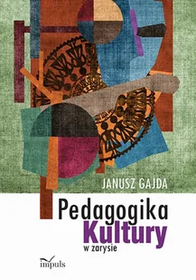 Impuls Pedagogika kultury w zarysie - Janusz Gajda - Pedagogika i dydaktyka Impuls Pedagogika kultury w zarysie - Janusz Gajda - Pedagogika i dydaktyka - miniaturka - grafika 1