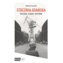 Europejskie Centrum Solidarności Stocznia Gdańska. Miejsca, Ludzie, Historie TRZECIAK ANDRZEJ - Historia świata - miniaturka - grafika 1