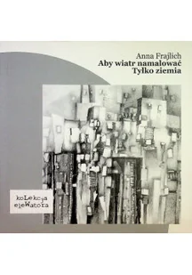 Aby wiatr namalować Tylko ziemia - Poezja - miniaturka - grafika 1