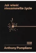 Poradniki hobbystyczne - Jak wieść niesamowite życie - Pompliano Anthony - książka - miniaturka - grafika 1
