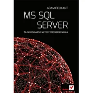 Książki o programowaniu - Helion MS SQL Server Zaawansowane metody programowania - Adam Pelikant - miniaturka - grafika 1