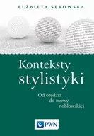 Podręczniki dla szkół wyższych - Wydawnictwo Naukowe PWN Konteksty stylistyki Od orędzia do mowy noblowskiej - miniaturka - grafika 1