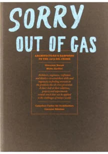 Sorry Out of Gas Architectures Response to the 1973 Oil Crisis - Książki o kulturze i sztuce - miniaturka - grafika 1