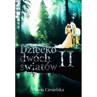 Fantasy - Dziecko dwóch światów Ii - Oliwia Ciesielska - książka - miniaturka - grafika 1