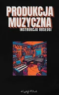 E-booki - kultura i sztuka - Produkcja muzyczna - instrukcja obsługi - miniaturka - grafika 1